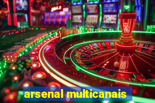 arsenal multicanais